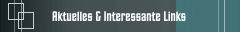Aktuelles & Interessante Links